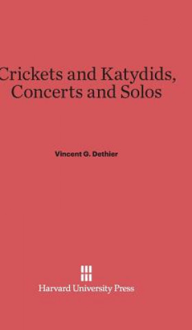Könyv Crickets and Katydids, Concerts and Solos Vincent G. Dethier