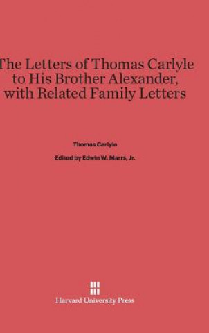 Kniha Letters of Thomas Carlyle to His Brother Alexander, with Related Family Letters Thomas Carlyle