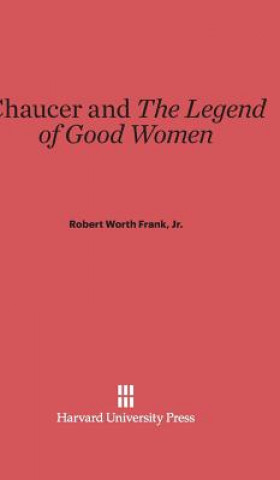 Książka Chaucer and the Legend of Good Women Jr. Robert Worth Frank