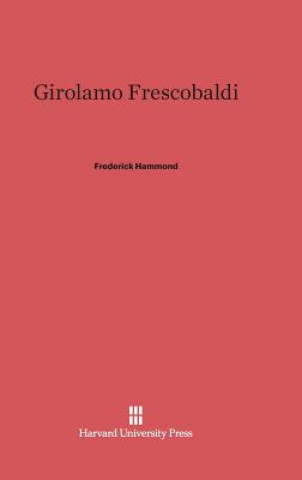 Könyv Girolamo Frescobaldi Frederick Hammond