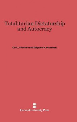 Kniha Totalitarian Dictatorship and Autocracy Carl J. Friedrich