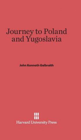 Könyv Journey to Poland and Yugoslavia John Kenneth Galbraith
