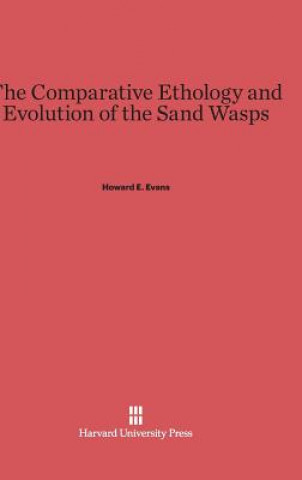 Kniha Comparative Ethology and Evolution of the Sand Wasps Howard E. Evans