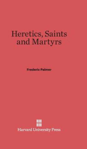 Kniha Heretics, Saints and Martyrs Frederic Palmer