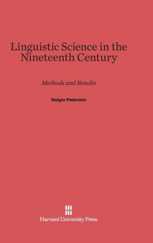 Kniha Linguistic Science in the Nineteenth Century Holger Pedersen