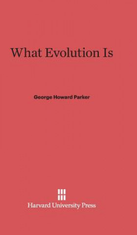 Książka What Evolution Is George Howard Parker