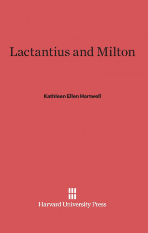 Книга Lactantius and Milton Kathleen Ellen Hartwell