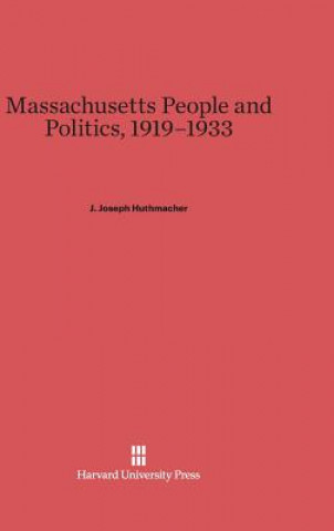 Knjiga Massachusetts People and Politics, 1919-1933 J. Joseph Huthmacher