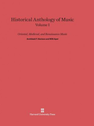 Книга Historical Anthology of Music, Volume I, Oriental, Medieval, and Renaissance Music Archibald T. Davison