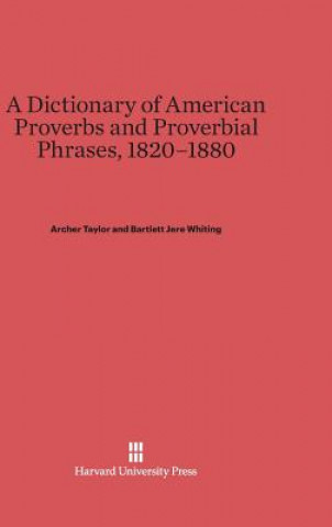 Kniha Dictionary of American Proverbs and Proverbial Phrases, 1820-1880 Archer Taylor