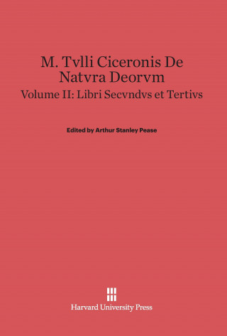 Carte M. Tvlli Ciceronis De natvra deorvm, Volume II, Libri secvndvs et tertivs Arthur Stanley Pease