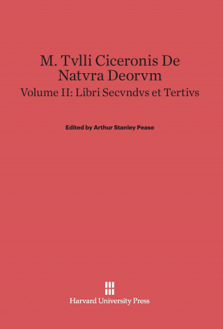 Buch M. Tvlli Ciceronis De natvra deorvm, Volume II, Libri secvndvs et tertivs Arthur Stanley Pease