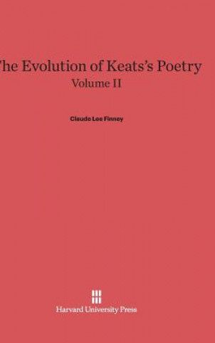 Book Evolution of Keats's Poetry, Volume II, The Evolution of Keats's Poetry Volume II Claude Lee Finney