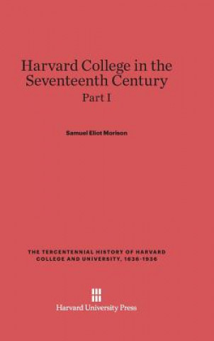 Book Harvard College in the Seventeenth Century, Part I Samuel Eliot Morison