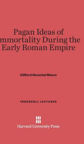 Carte Pagan Ideas of Immortality During the Early Roman Empire Clifford Herschel Moore