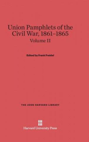 Książka Union Pamphlets of the Civil War, 1861-1865, Volume II, The John Harvard Library Frank Freidel