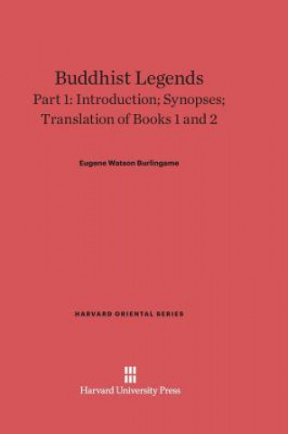 Kniha Buddhist Legends, Part 1, Introduction; Synopses; Translation of Books 1 and 2 Eugene Watson Burlingame