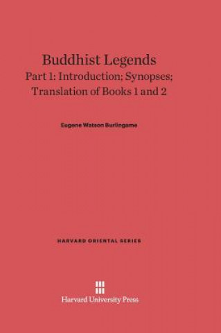 Livre Buddhist Legends, Part 1, Introduction; Synopses; Translation of Books 1 and 2 Eugene Watson Burlingame