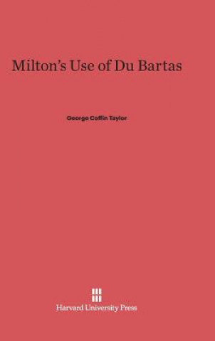 Kniha Milton's Use of Du Bartas George Coffin Taylor