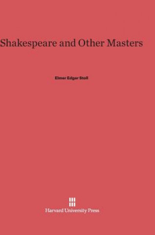 Könyv Shakespeare and Other Masters Elmer Edgar Stoll