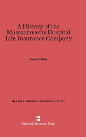 Könyv History of the Massachusetts Hospital Life Insurance Company Gerald T. White