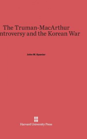 Książka Truman-MacArthur Controversy and the Korean War John W. Spanier