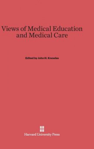 Könyv Views of Medical Education and Medical Care John H. Knowles