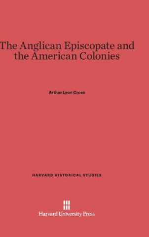Carte Anglican Episcopate and the American Colonies Arthur Lyon Cross
