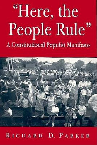 Könyv Here, the People Rule Richard D. Parker