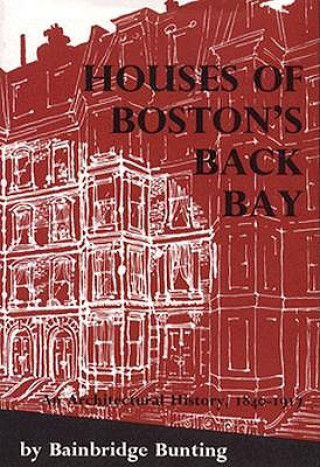 Könyv Houses of Boston's Back Bay Bainbridge Bunting