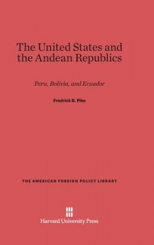 Book United States and the Andean Republics Fredrick B. Pike