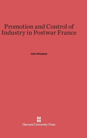 Kniha Promotion and Control of Industry in Postwar France John Sheahan