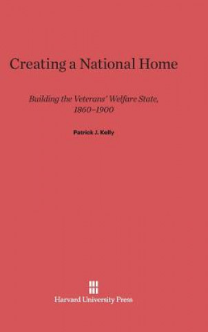 Carte Creating a National Home Patrick J. Kelly