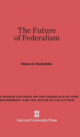 Könyv Future of Federalism Nelson A. Rockefeller