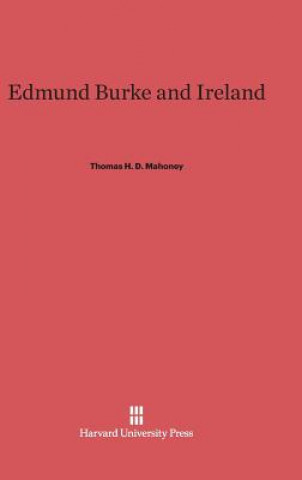 Kniha Edmund Burke and Ireland Thomas H. D. Mahoney