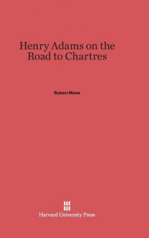 Book Henry Adams on the Road to Chartres Robert Mane