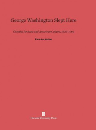 Kniha George Washington Slept Here Karal Ann Marling