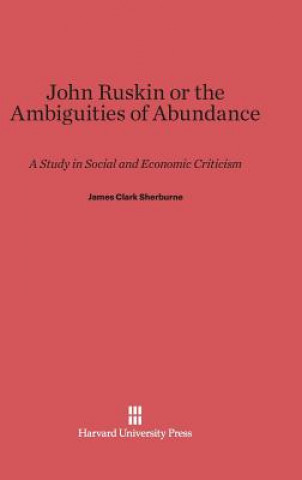 Knjiga John Ruskin or the Ambiguities of Abundance James Clark Sherburne