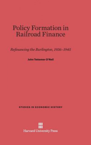 Kniha Policy Formation in Railroad Finance John Tettemer O'Neil