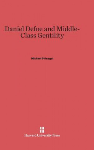 Knjiga Daniel Defoe and Middle-Class Gentility Michael Shinagel