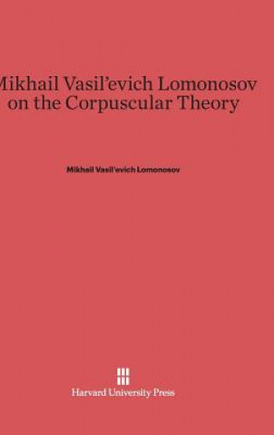 Carte Mikhail Vasil'evich Lomonosov on the Corpuscular Theory Mikhail Vasil'evich Lomonosov