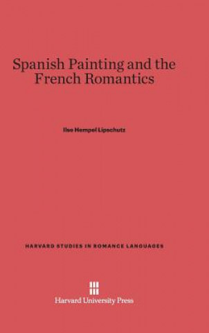 Knjiga Spanish Painting and the French Romantics Ilse Hempel Lipschutz