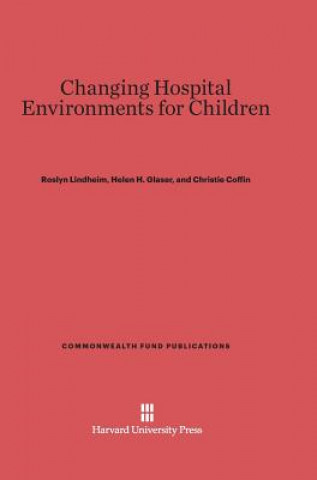 Carte Changing Hospital Environments for Children Roslyn Lindheim