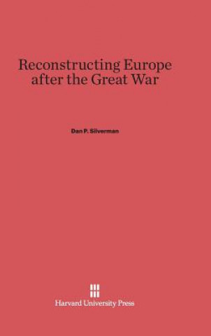 Livre Reconstructing Europe after the Great War Dan P. Silverman