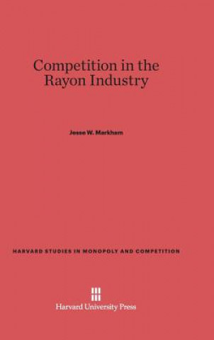 Kniha Competition in the Rayon Industry Jesse W. Markham