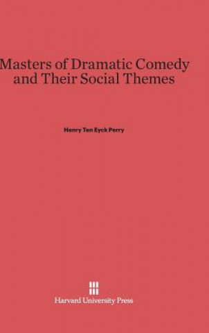 Kniha Masters of Dramatic Comedy and Their Social Themes Henry Ten Eyck Perry