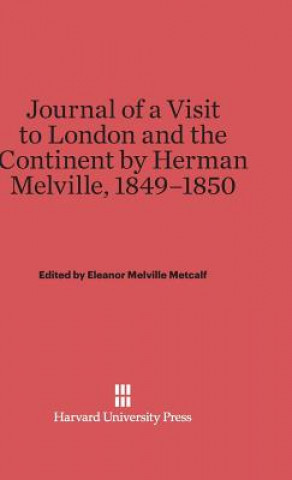 Книга Journal of a Visit to London and the Continent by Herman Melville, 1849-1850 Eleanor Melville Metcalf