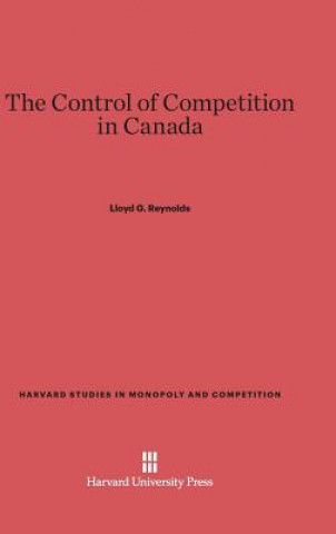 Kniha Control of Competition in Canada Lloyd G. Reynolds