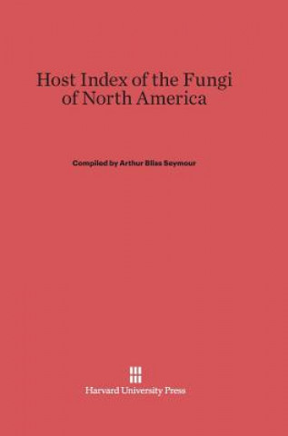 Kniha Host Index of the Fungi of North America Arthur Bliss Seymour
