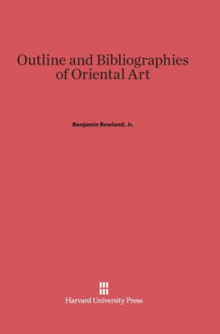 Könyv Outline and Bibliographies of Oriental Art Benjamin Jr. Rowland